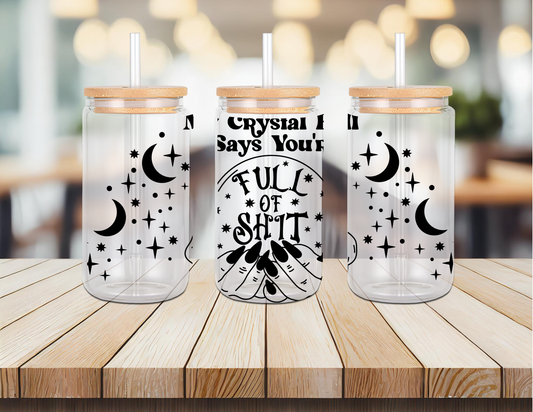 My Crystal Ball says Your Full of Shit 16oz Glass Can (Color Customizable)