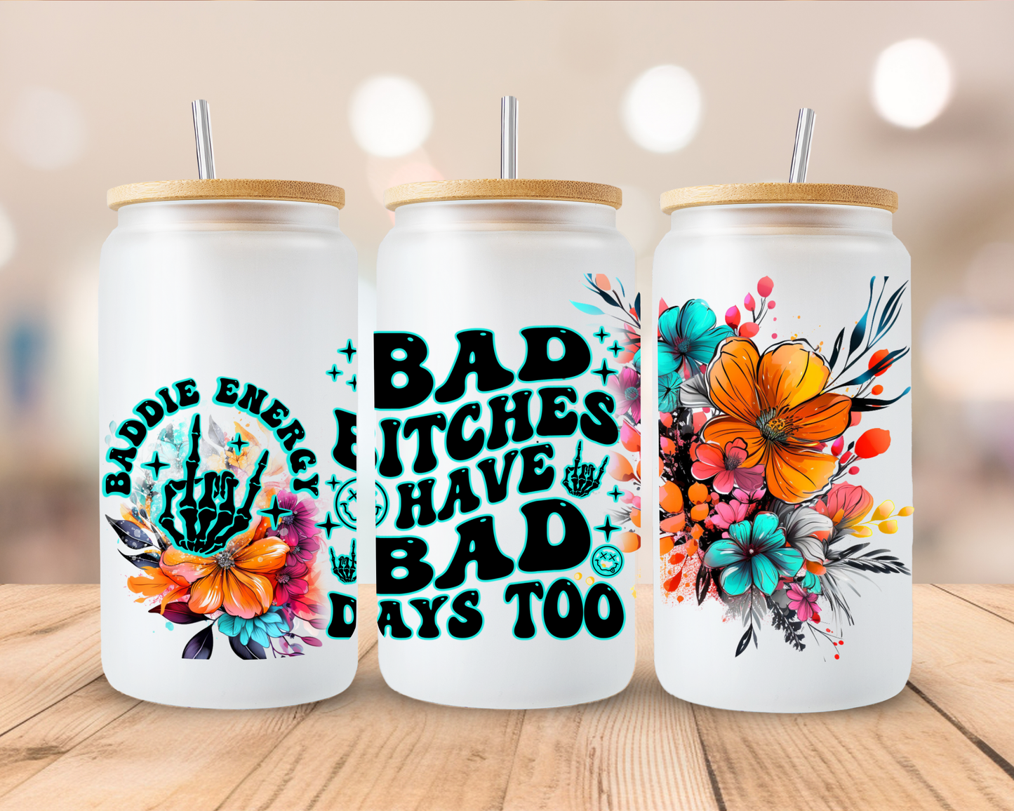 Bad Bitches have Bad Days Too frosted sublimation 16oz Glass Can