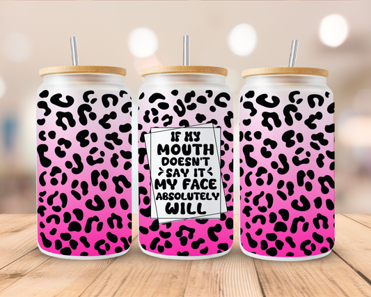 My Mouth (Sarcastic) frosted sublimation 16oz Glass Can