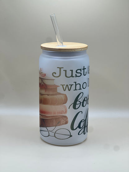 Just a Girl who Loves Books & Coffee frosted sublimation 16oz Glass Can