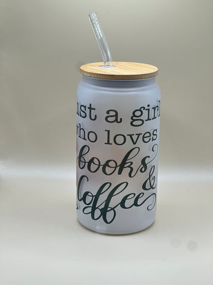 Just a Girl who Loves Books & Coffee frosted sublimation 16oz Glass Can