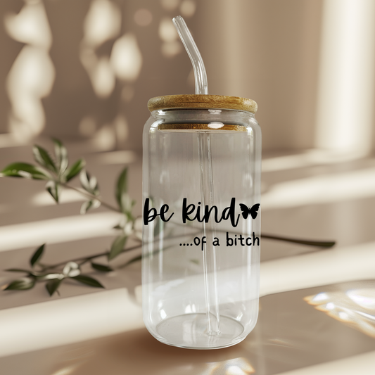 Be Kind….. of a Bitch 16oz Glass Can (Color Customizable)