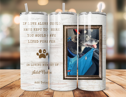 If Love Alone......Lived Forever Stainless Steel Tumbler (Customizable)