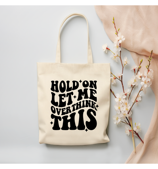 Hold On.. Let me Overthink This Canvas Tote Bag - (Color Customizable)